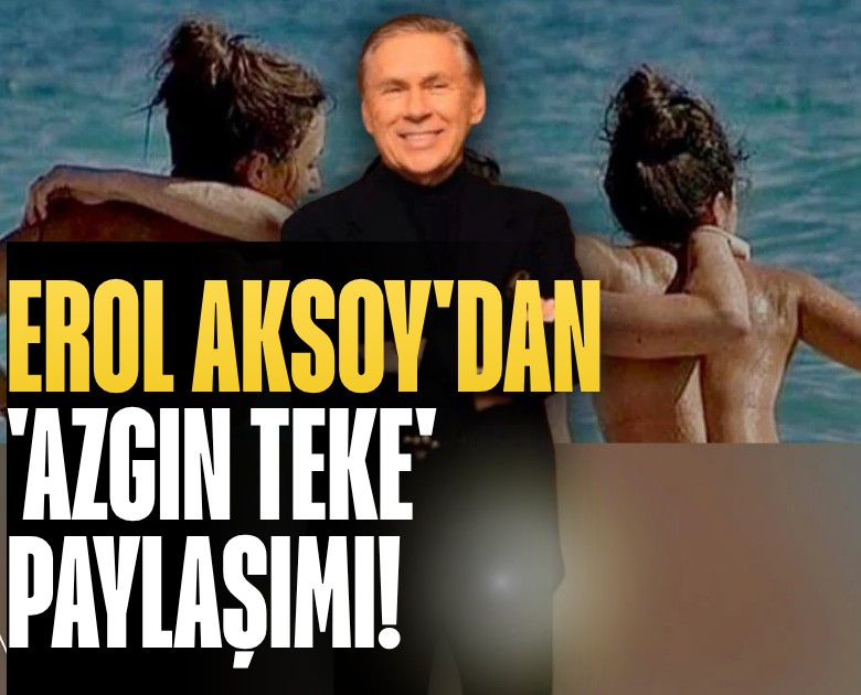 Erol Aksoy'dan 'azgın teke' paylaşımı!