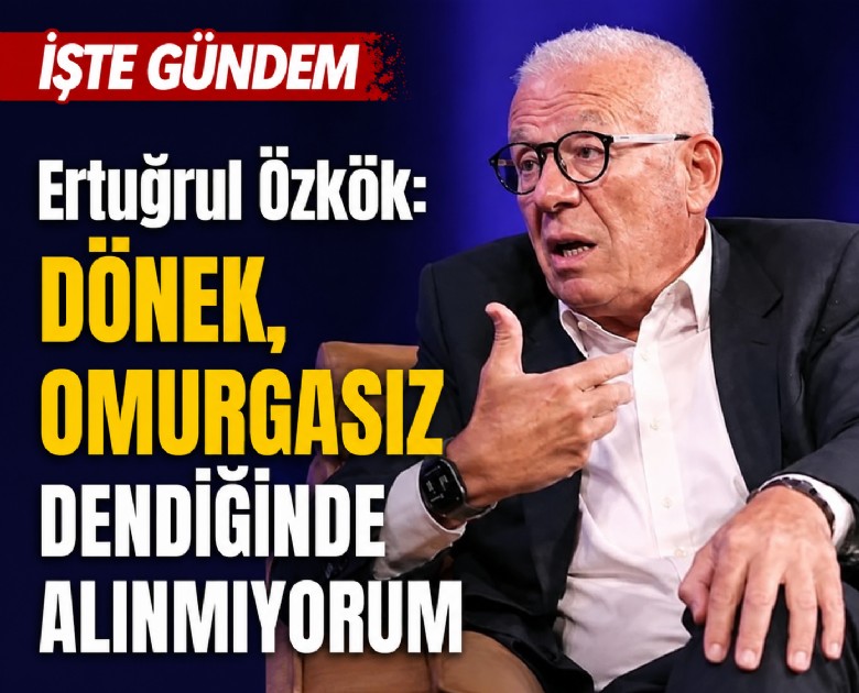 Ertuğrul Özkök: Dönek, omurgasız dendiğinde alınmıyorum