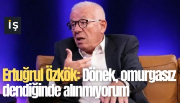 Ertuğrul Özkök: Dönek, omurgasız dendiğinde alınmıyorum