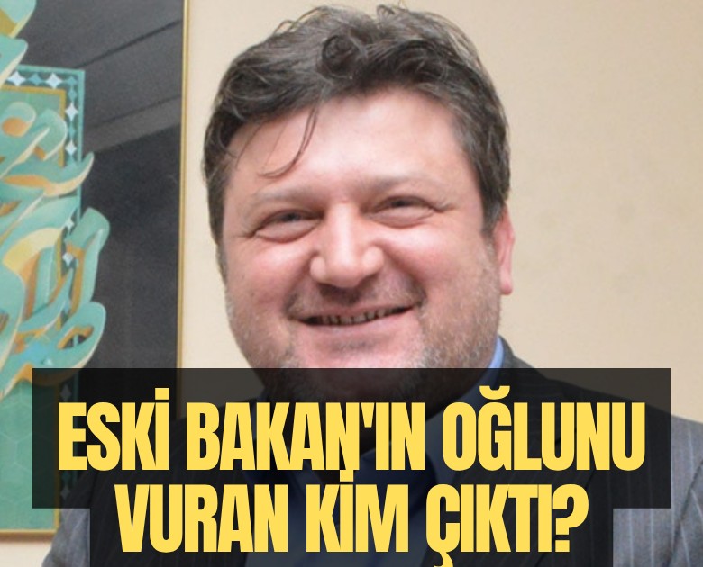 Eski Bakan'ın oğlunu vuran kim çıktı?