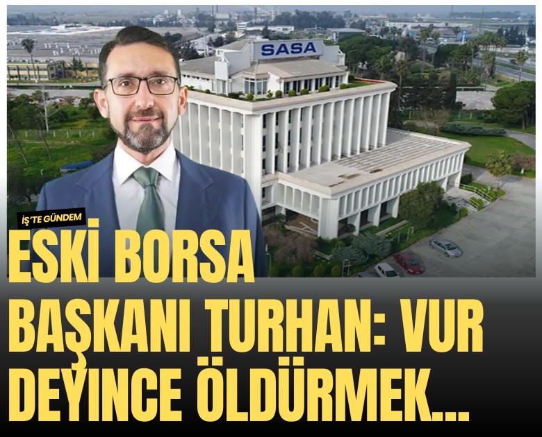 Eski Borsa Başkanı Turhan: Vur deyince öldürmek...