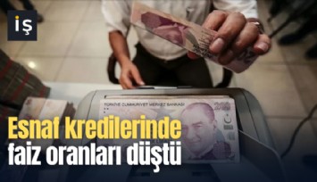 Esnaf kredilerinde faiz oranları düştü