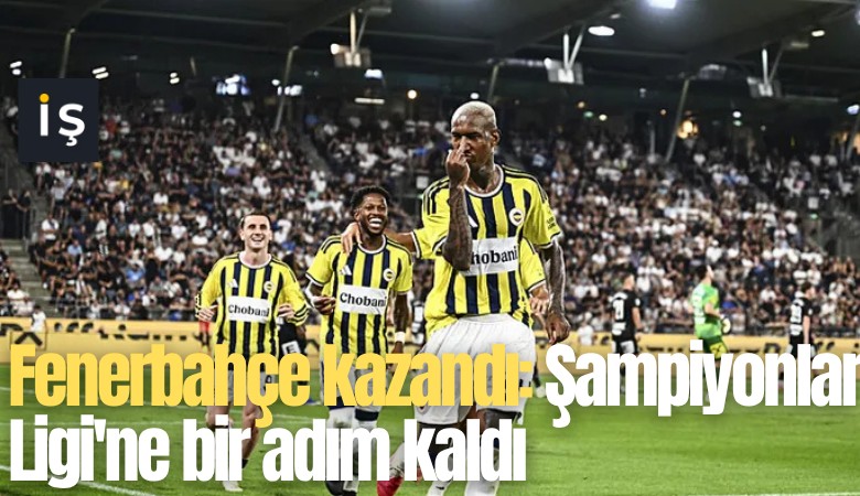Fenerbahçe deplasmanda kazandı: Şampiyonlar Ligi'ne bir adım kaldı