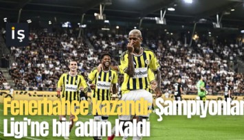 Fenerbahçe deplasmanda kazandı: Şampiyonlar Ligi'ne bir adım kaldı