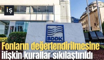 Fonların değerlendirilmesine ilişkin kurallar sıkılaştırıldı