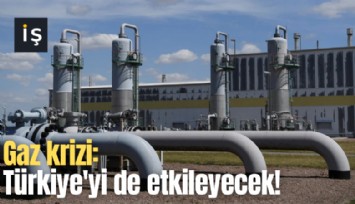 Gaz krizi: Türkiye'yi de etkileyecek!