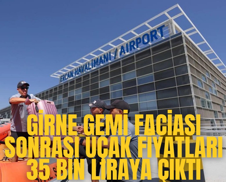 Girne gemi faciası sonrası uçak fiyatları 35 bin liraya çıktı