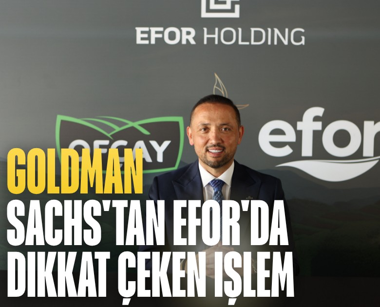 Goldman Sachs'tan EFOR'da dikkat çeken işlem