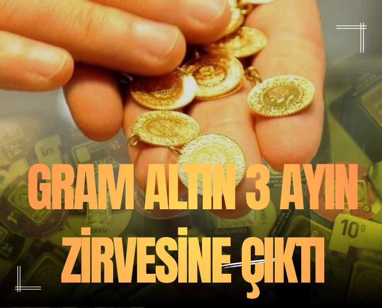 Gram altın 3 ayın zirvesine çıktı