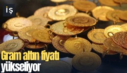 Gram altın fiyatı yükseliyor