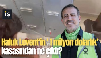 Haluk Levent'in ' 1 milyon dolarlık' kasasından ne çıktı?