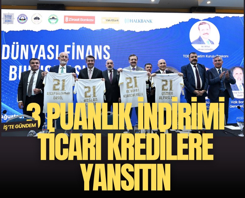 Hisarcıklıoğlu'ndan bankalara çağrı: 3 puanlık indirimi ticari kredilere yansıtın