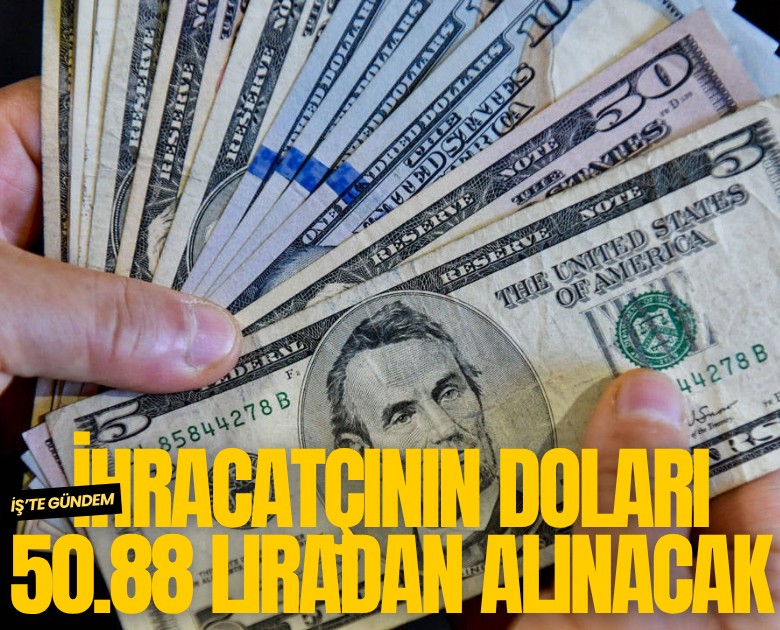 İhracatçının doları 50.88 liradan alınacak
