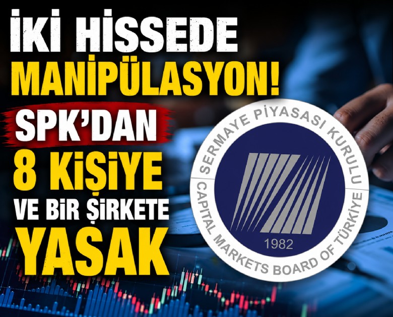 İki hissede manipülasyon! SPK'dan 8 kişiye ve bir şirkete yasak
