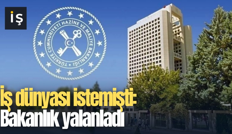 İş dünyası istemişti: Bakanlık yalanladı