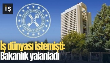 İş dünyası istemişti: Bakanlık yalanladı