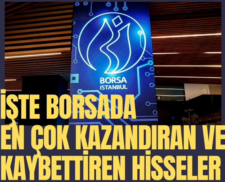 İşte borsada en çok kazandıran ve kaybettiren hisseler