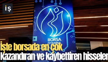 İşte borsada en çok kazandıran ve kaybettiren hisseler