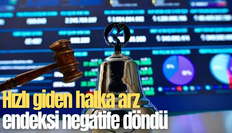 Hızlı giden halka arz endeksi negatife döndü