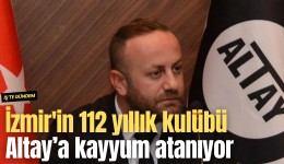 İzmir'in 112 yıllık kulübü Altay’a kayyum atanıyor