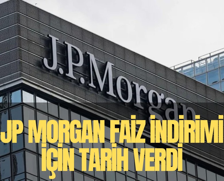 JP Morgan faiz indirimi için tarih verdi?