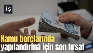 Kamu borçlarında yapılandırma için son fırsat