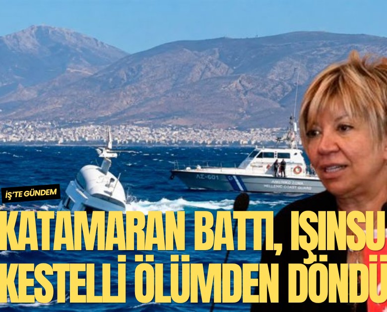 Katamaran battı, Işınsu Kestelli ölümden döndü!