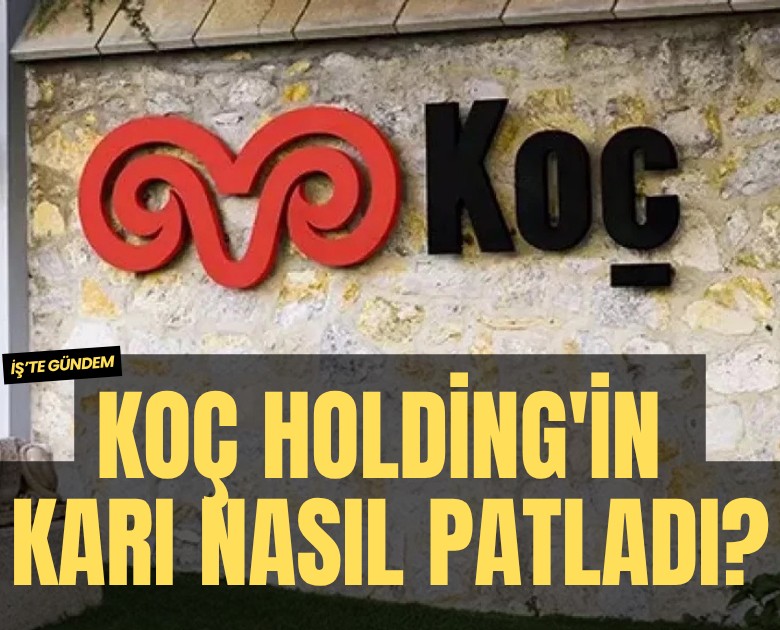 Koç Holding'in karı nasıl patladı?