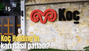 Koç Holding'in karı nasıl patladı?