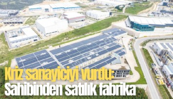 Kriz sanayiciyi vurdu: Sahibinden satılık fabrika