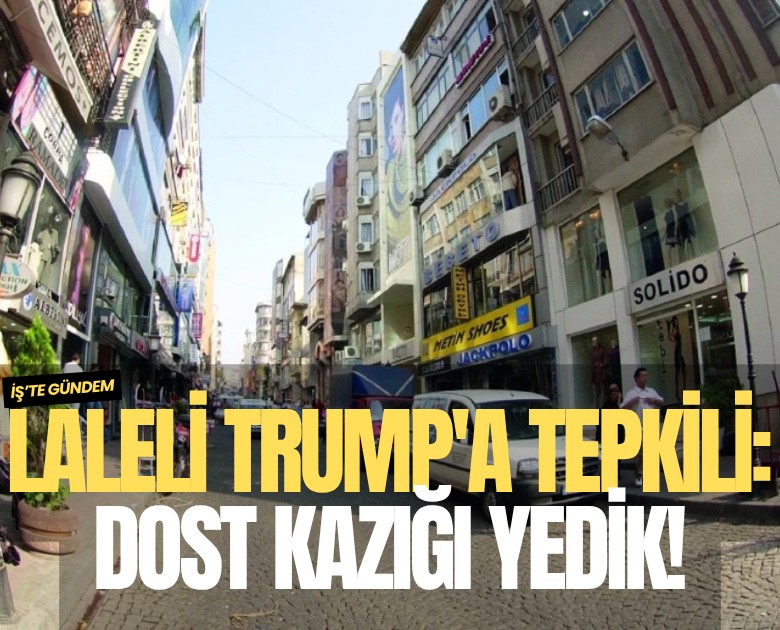 Laleli Trump'a tepkili: Dost kazığı yedik!