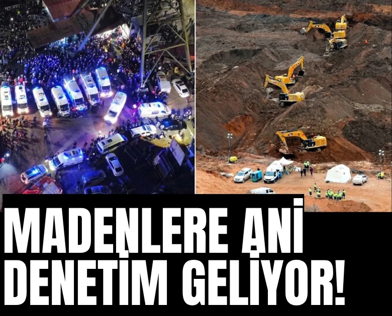 Madenlere ani denetim geliyor!