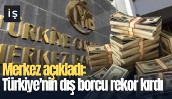Merkez açıkladı: Türkiye'nin dış borcu rekor kırdı