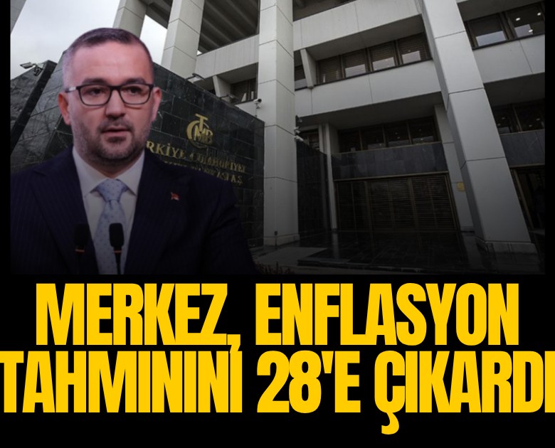 Merkez, enflasyon tahminini yüzde 28'e çıkardı