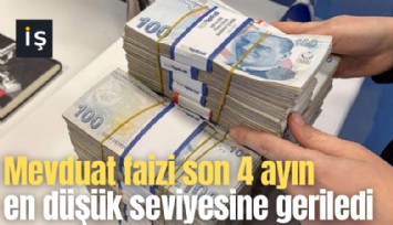 Mevduat faizi son 4 ayın en düşük seviyesine geriledi