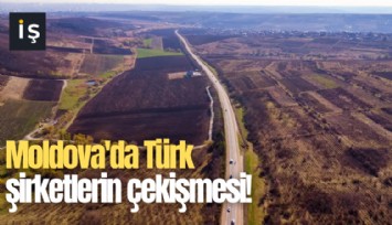 Moldova'da Türk şirketlerin çekişmesi!