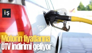 Motorin fiyatlarına ÖTV indirimi geliyor