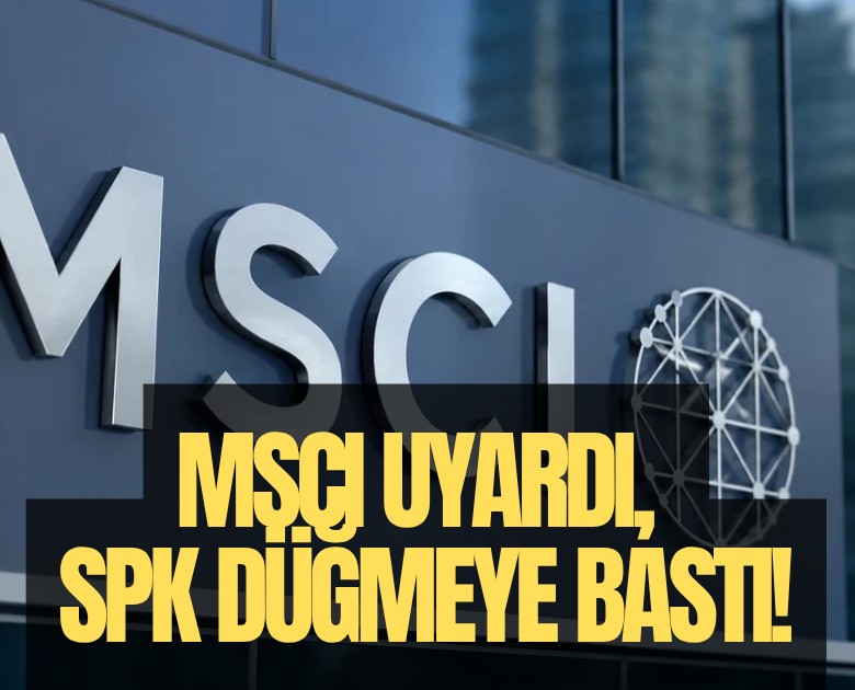 MSCI uyardı, SPK düğmeye bastı!