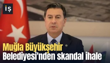 Muğla Büyükşehir Belediyesi'nden skandal ihale