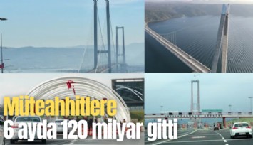 Müteahhitlere 6 ayda 120 milyar gitti