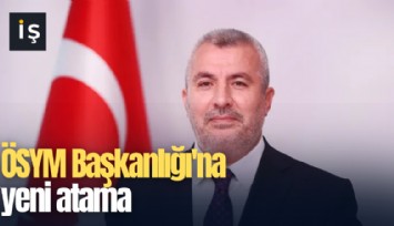 ÖSYM Başkanlığı'na yeni atama