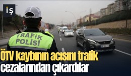 ÖTV kaybının acısını trafik cezalarından çıkardılar