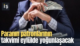 Paranın patronlarının takvimi eylülde yoğunlaşacak