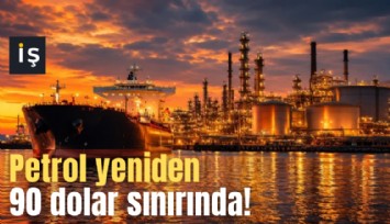 Petrol yeniden 90 dolar sınırında!