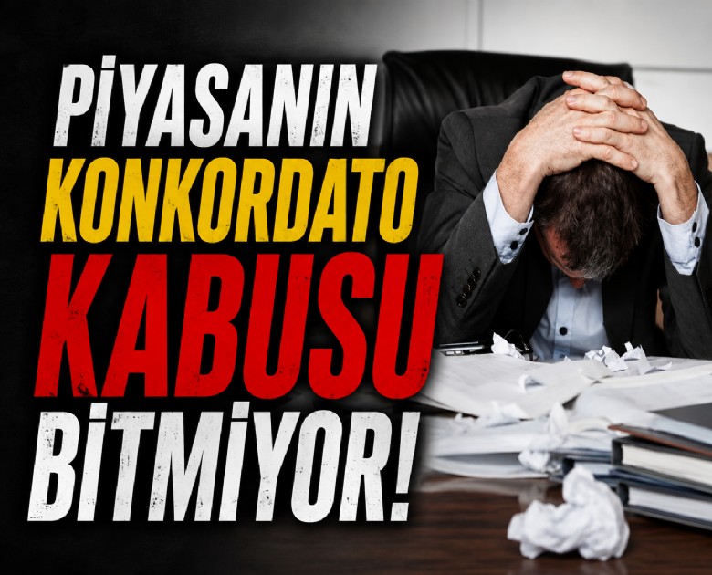 Piyasanın konkordato kabusu bitmiyor!