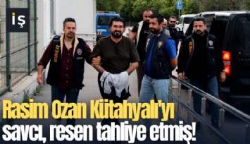 Rasim Ozan Kütahyalı'yı savcı, resen tahliye etmiş!
