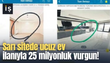 Sarı sitede ucuz ev ilanıyla 25 milyonluk vurgun!