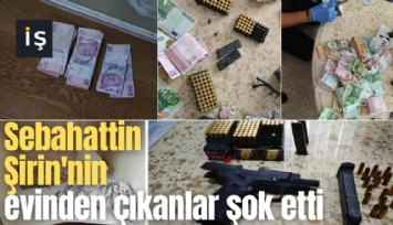 Sebahattin Şirin'nin evinden çıkanlar şok etti