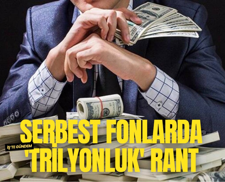 Serbest fonlarda 'trilyonluk' rant: Bir avuç kesime rant sağlandı