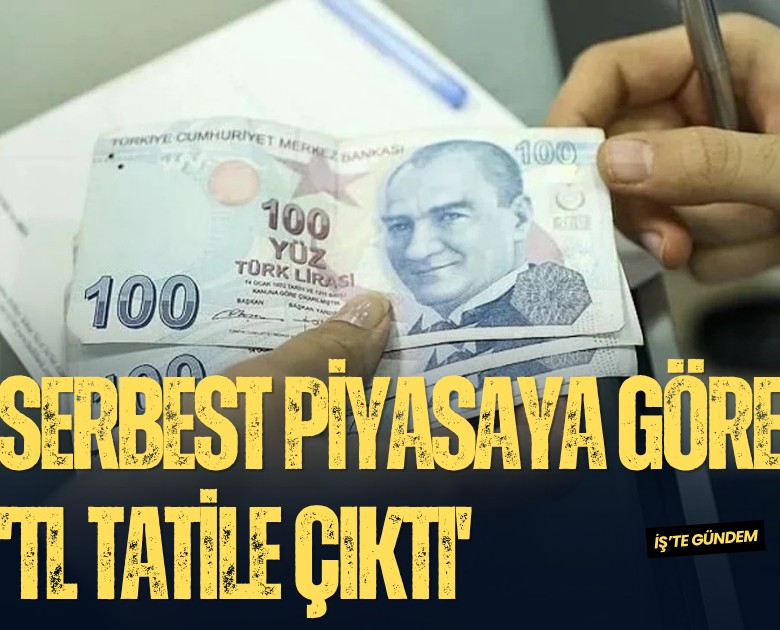 Serbest piyasaya göre 'TL tatile çıktı'